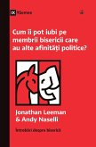 Cum îi pot iubi pe membrii bisericii care au alte afinit¿¿i politice? (How Can I Love Church Members with Different Politics?) (Romanian)