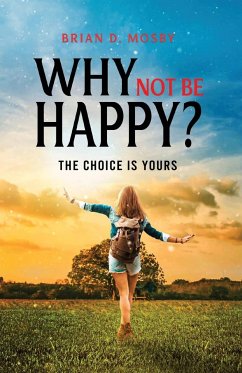 Why Not be Happy? - Mosby, Brian D.