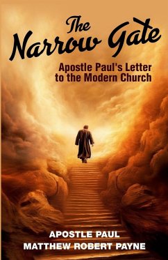 The Narrow Gate: Apostle Paul's Letter to the Modern Church - Payne, Matthew Robert