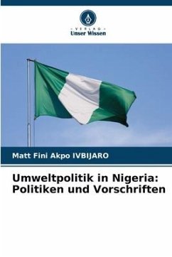 Umweltpolitik in Nigeria: Politiken und Vorschriften - Ivbijaro, Matt Fini Akpo