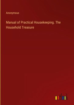 Manual of Practical Housekeeping. The Household Treasure