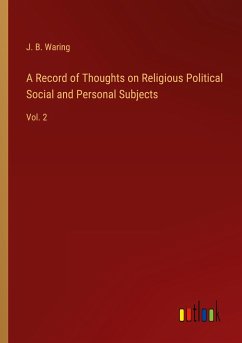 A Record of Thoughts on Religious Political Social and Personal Subjects - Waring, J. B.