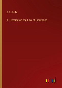 A Treatise on the Law of Insurance - Clarke, S. R.