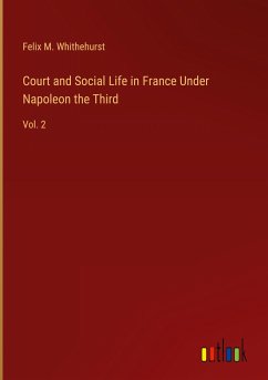 Court and Social Life in France Under Napoleon the Third - Whithehurst, Felix M.