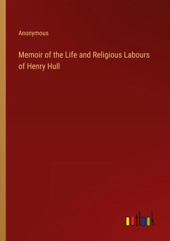 Memoir of the Life and Religious Labours of Henry Hull - Anonymous