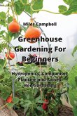 Greenhouse Gardening For Beginners: Hydroponics, Companion Planting and Raised Bed Gardening