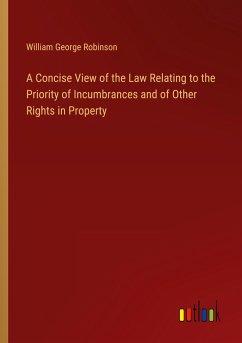 A Concise View of the Law Relating to the Priority of Incumbrances and of Other Rights in Property