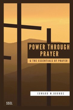 Power Through Prayer & The Essentials of Prayer - Bounds, Edward M.