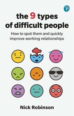The 9 Types of Difficult People: How to spot them and quickly improve working relationships - Robinson, Nick