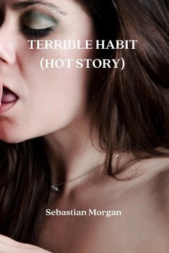 TERRIBLE HABIT (HOT STORY) - Morgan, Sebastian