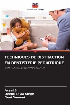 TECHNIQUES DE DISTRACTION EN DENTISTERIE PÉDIATRIQUE - S, Avani;Jawa Singh, Deepti;Somani, Rani