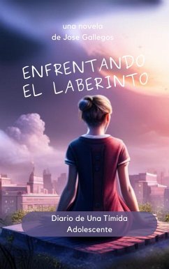 Enfrentando el Laberinto: Diario de Una Tímida Adolescente (Learn Spanish with Stories, #1) (eBook, ePUB) - Gallegos, Jose