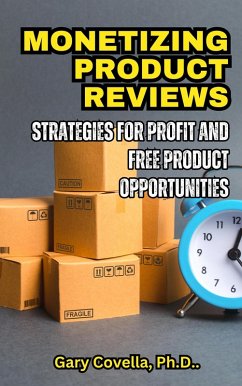 Monetizing Product Review: Strategies for Profit and Free Product Opportunities (eBook, ePUB) - Covella, Gary