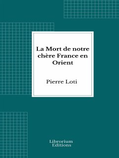 La Mort de notre chère France en Orient (eBook, ePUB) - Loti, Pierre