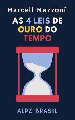 As 4 Leis De Ouro Do Tempo (Coleção Produtividade, #2) (eBook, ePUB) - Brasil, Alpz; Mazzoni, Marcell