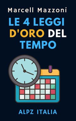 Le 4 Leggi D'oro Del Tempo (Raccolta Produttività, #2) (eBook, ePUB) - Italia, Alpz; Mazzoni, Marcell
