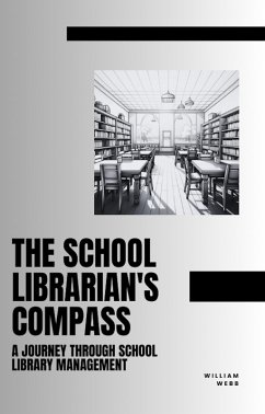 The School Librarian's Compass: A Journey Through School Library Management (eBook, ePUB) - Webb, William