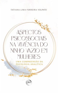 Aspectos psicossociais na vivência do ninho vazio em mulheres (eBook, ePUB) - Volpato, Tatiana Lima Ferreira
