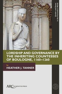 Lordship and Governance by the Inheriting Countesses of Boulogne, 1160-1260 (eBook, PDF) - Tanner, Heather J.