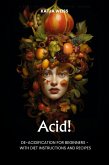 Acid! De-Acidification For Beginners - With Diet Instructions and Recipes (eBook, ePUB)