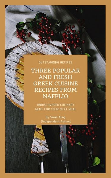 Three Popular and Fresh Greek Cuisine Recipes from Nafplio (eBook, ePUB) Three Popular and Fresh Greek Cuisine Recipes from Nafplio (eBook, ePUB)