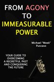 From Agony to Immeasurable Power: Your Guide to Overcoming a Regretful Past and Conquering The Future (eBook, ePUB)