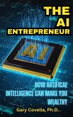 The AI Entrepreneur: How Artificial Intelligence Can Make You Wealthy (eBook, ePUB)