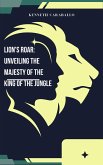 Lion's Roar: Unveiling the Majesty of the King of the Jungle (eBook, ePUB)