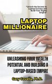 Laptop Millionaire: Unleashing Your Wealth Potential and Building a Laptop-Based Empire (eBook, ePUB)