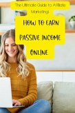 The Ultimate Guide to Affiliate Marketing: How to Earn Passive Income Online (eBook, ePUB)
