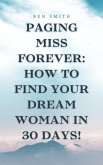 Paging Miss Forever: How to Find Your Dream Woman in 30 Days! (eBook, ePUB)