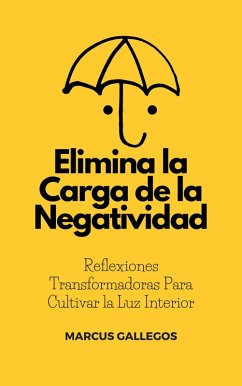 Cover Elimina la Carga de la Negatividad: Reflexiones Transformadoras Para Cultivar la Luz Interior (eBook, ePUB)