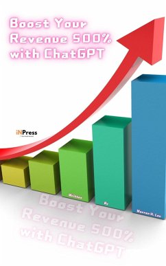 Boost Your Revenue 500% with ChatGPT (500% Revenue Booster) (eBook, ePUB) - Lau, Warren H.