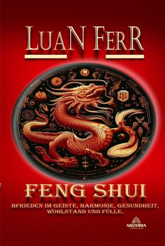 Feng Shui - Spiritueller Frieden, Harmonie, Gesundheit, Wohlstand und Fülle. (eBook, ePUB) - Ferr, Luan