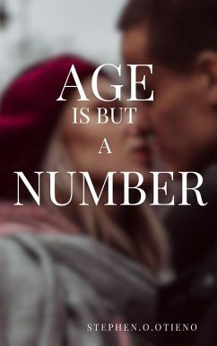 Age Is But a Number (eBook, ePUB) - Otieno, Stephen Age Is But a Number (eBook, ePUB) - Otieno, Stephen