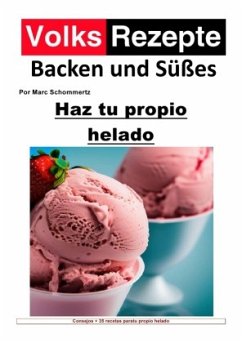 Recetas populares de repostería y dulces - Haz tu propio helado - Schommertz, Marc