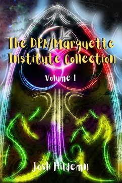 The DPA/Marquette Institute Collection (The DPA/Marquette Institute Mythos, #1) (eBook, ePUB) - Hilden, Josh