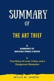 Summary of The Art Thief By Michael Finkel: A True Story of Love, Crime, and a Dangerous Obsession (eBook, ePUB)