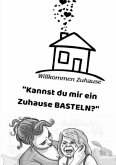 "Kannst du mir ein Zuhause BASTELN?"