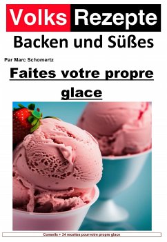 Recettes folkloriques de pâtisserie et de sucreries - Faites votre propre glace (eBook, ePUB) - Schommertz, Marc