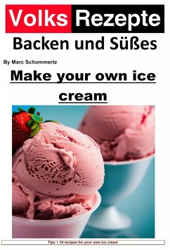 Folk recipes baking and sweets - Make your own ice cream (eBook, ePUB) - Schommertz, Marc