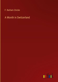 A Month in Switzerland - Zincke, F. Barham