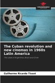 The Cuban revolution and new cinemas in 1960s Latin America