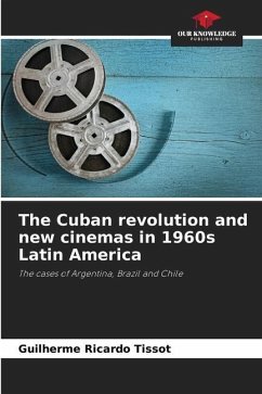 The Cuban revolution and new cinemas in 1960s Latin America - Tissot, Guilherme Ricardo