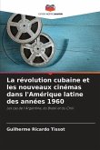 La révolution cubaine et les nouveaux cinémas dans l'Amérique latine des années 1960