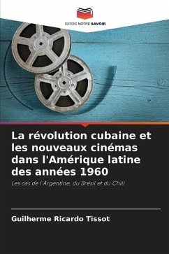 La révolution cubaine et les nouveaux cinémas dans l'Amérique latine des années 1960 - Tissot, Guilherme Ricardo