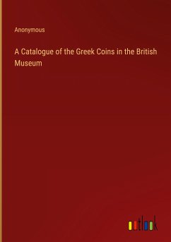 A Catalogue of the Greek Coins in the British Museum - Anonymous