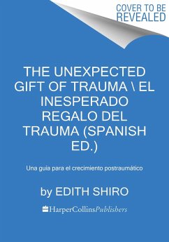 The Unexpected Gift of Trauma \ El Inesperado Regalo del Trauma (Spanish Ed.) - Shiro, Edith