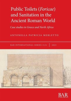 Public Toilets (Foricae) and Sanitation in the Ancient Roman World - Merletto, Antonella Patricia