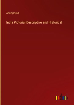 India Pictorial Descriptive and Historical